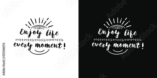 vector lettering of the phrase " Enjoy life every moments". Handwritten motivational phrase. Two background options - black and white
