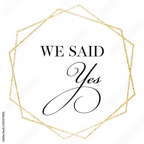 We said yes. Wedding, bachelorette party, hen party or bridal shower hand written calligraphy card, banner or poster graphic design lettering vector element. 