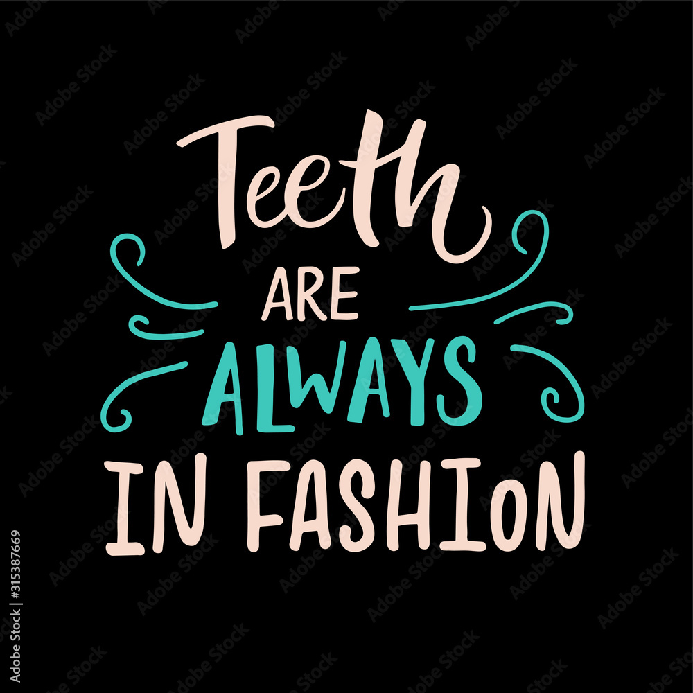 Vector lettering illustration of Teeth are always in fashion. Dentist Day greeting card template. Hand drawn typography poster with dental care quote. Stylish motivational text for medical cabinet.