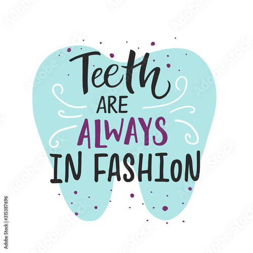 Vector lettering illustration of Teeth are always in fashion. Dentist Day greeting card template. Hand drawn typography poster with dental care quote. Stylish motivational text for medical cabinet.
