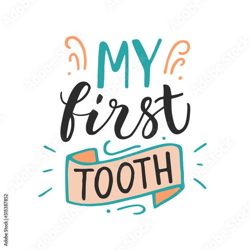 Vector lettering illustration of My first tooth on white background. Hand drawn typographic poster with dental care quote. Ready congratulations for baby, parents, party invitation, postcard.