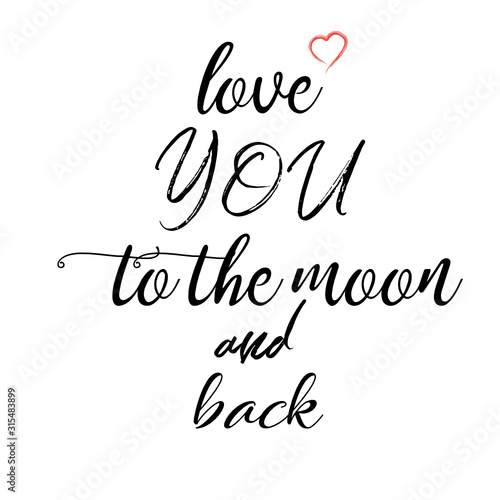 I Love You To The Moon And Back - love inspirational quote. Hand lettering, font typography element for your design. Design element for romantic housewarming poster, t-shirt,  the date card. Vector