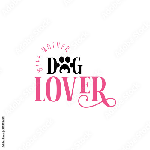 Dog quote lettering typography. Wife mother dog lover