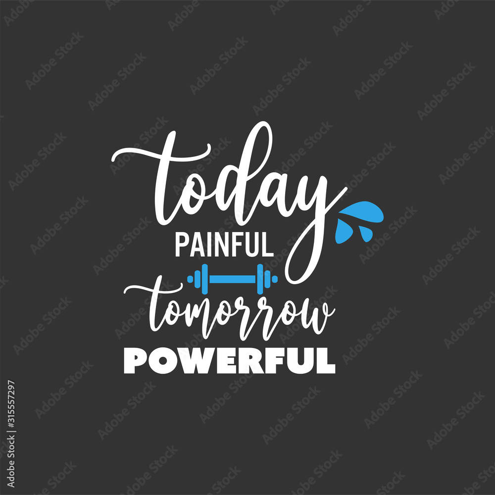 Gym fitness quote lettering typography. Today painful tomorrow powerful