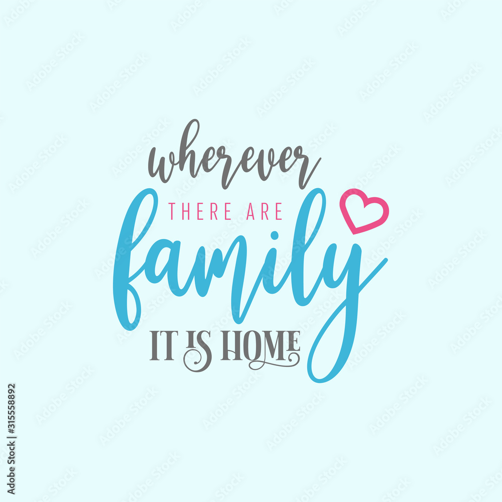 Family quote lettering typography. Wherever there are family it is home