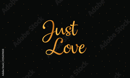 Valentine’s Day Vector. Calligraphic "Just Love" on black background. Valentine’s Day background.
