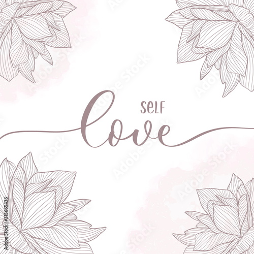 Self love. Calligraphy inscription card with flowers.