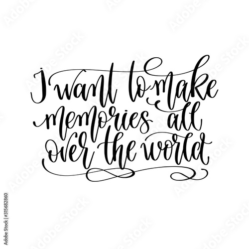 I want to make memories all over the world - travel lettering inspiration text, explore motivation positive quote