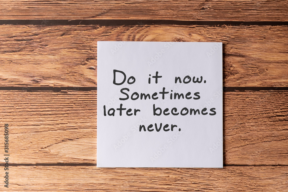 Inspirational Quotes -Do it now, Sometimes later becomes never. Inspirational Quotes -Do it now, Sometimes later becomes never.