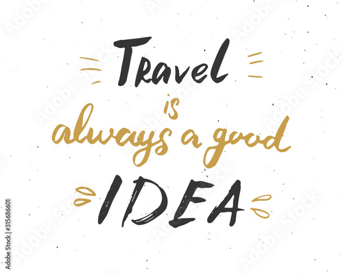 Travel is always a good idea lettering handwritten sign  Hand drawn grunge calligraphic text. Vector illustration