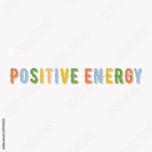 Inspiring phrase about positive energy. Motivational slogans for printing on clothing and mugs, objects. Positive calls for posters. Graphic design in light style for t-shirts and hoodies.