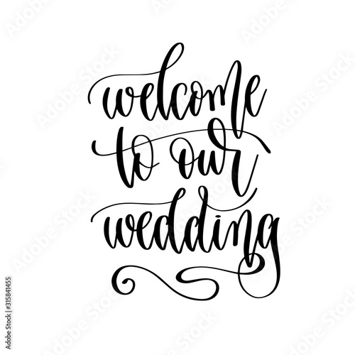 welcome to our wedding - hand lettering inscription to wedding invitation or Valentines day design