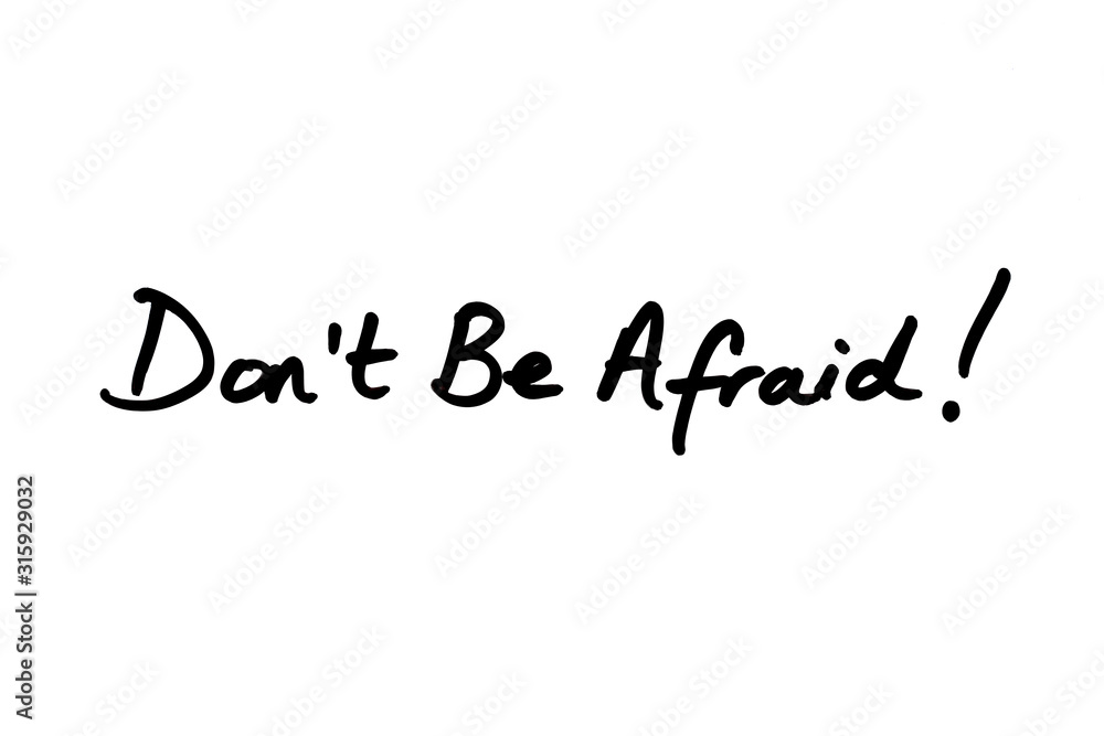 Dont Be Afraid!