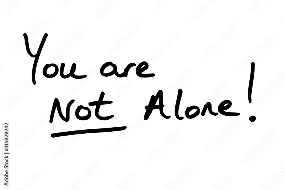 You are NOT Alone You are NOT Alone