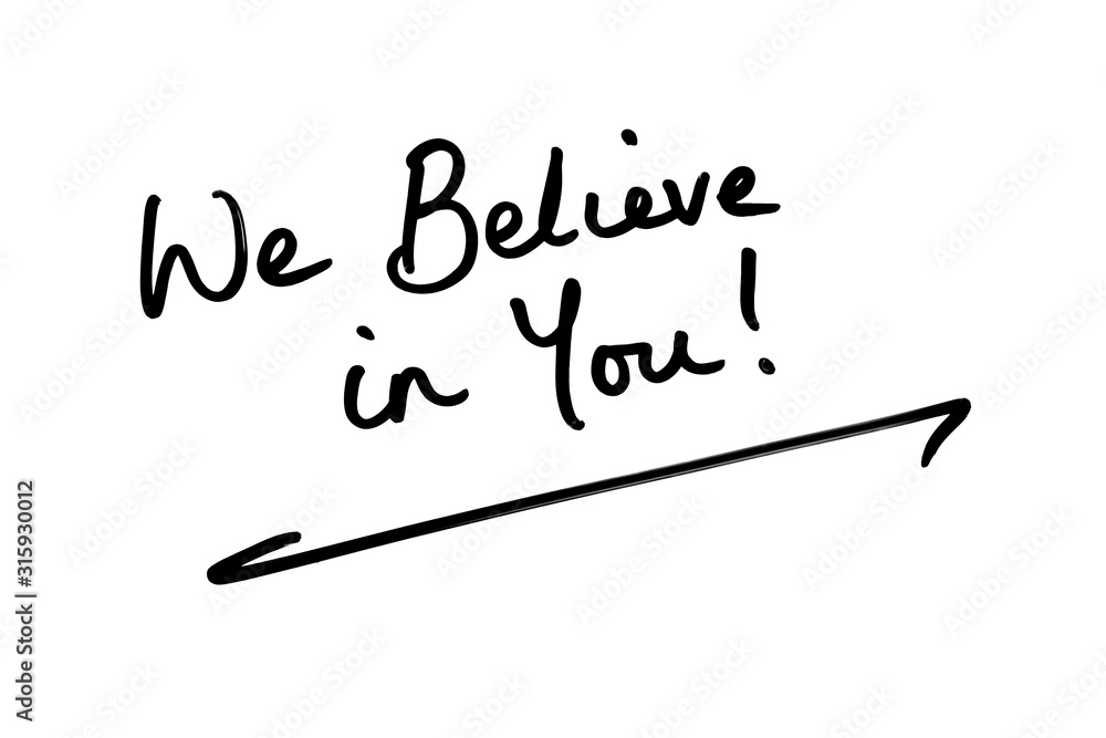 We Believe in You! We Believe in You!