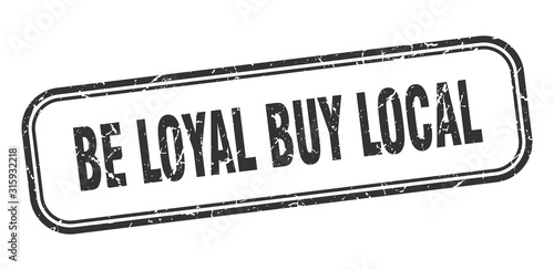 be loyal buy local stamp. be loyal buy local square grunge black sign