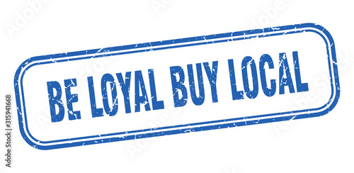be loyal buy local stamp. be loyal buy local square grunge blue sign
