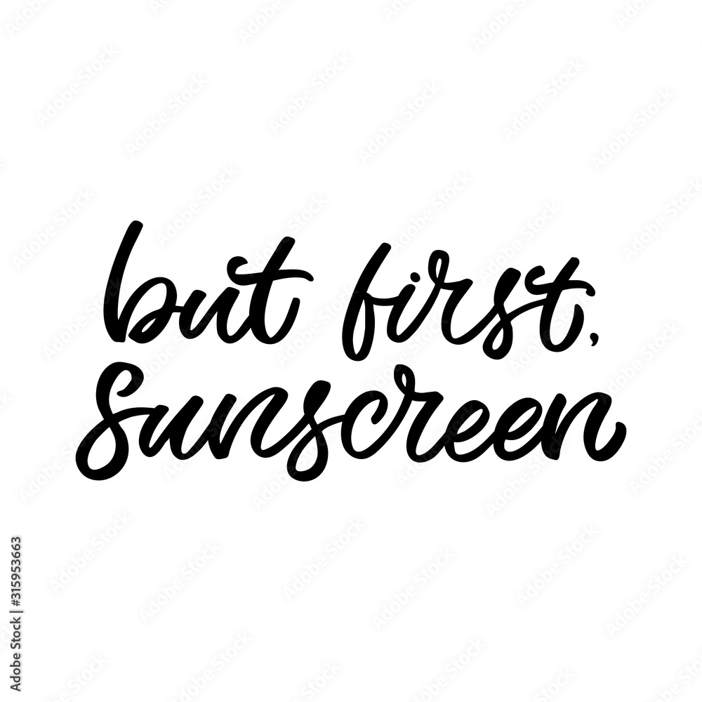 Hand drawn lettering funny quote. The inscription: But first,sunscreen. Perfect design for greeting cards, posters, T-shirts, banners, print invitations.
