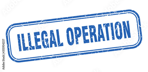 illegal operation stamp. illegal operation square grunge blue sign