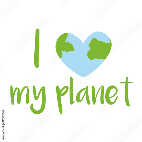 Happy Earth day. I love my planet, Save Energy concept quotes set. Hand drawn ecology lettering, eco friendly lifestyle poster, t shirt design, sticker emblem, banner, bag printable. Vector Eps.8