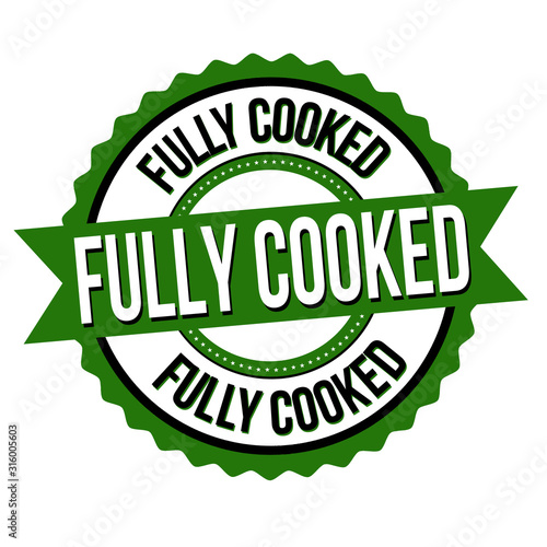 Fully cooked label or sticker
