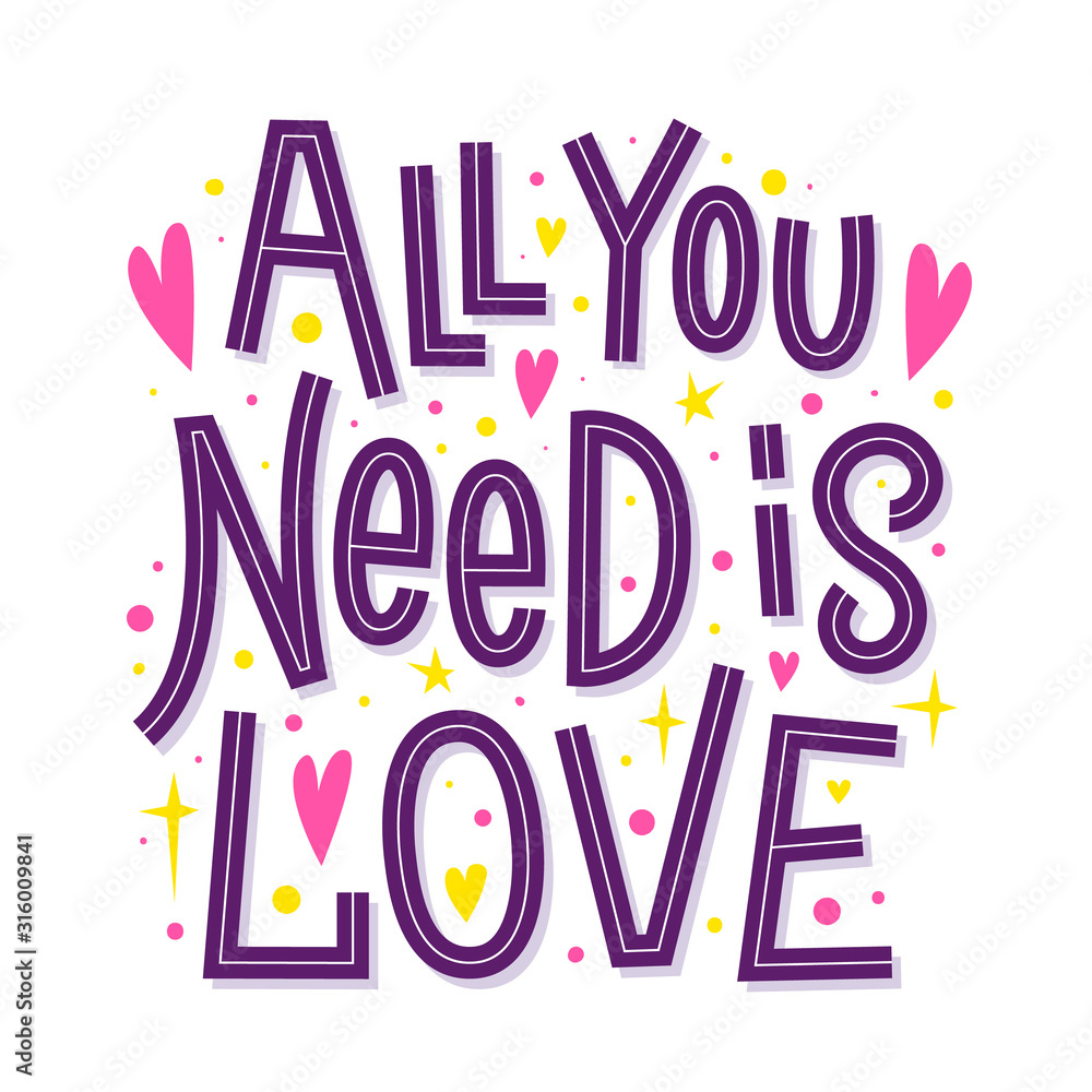 All you need is love. Happy Valentines day romantic quote. 14 February poster template. Vector calligraphic inscription. All you need is love. Happy Valentines day romantic quote. 14 February poster template. Vector calligraphic inscription.