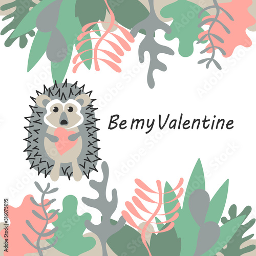 Cute hedgehog holding a pink heart. Be my Valentine text, A border of plants. Cartoon animal in flat style. Hand drawn vector illustration.