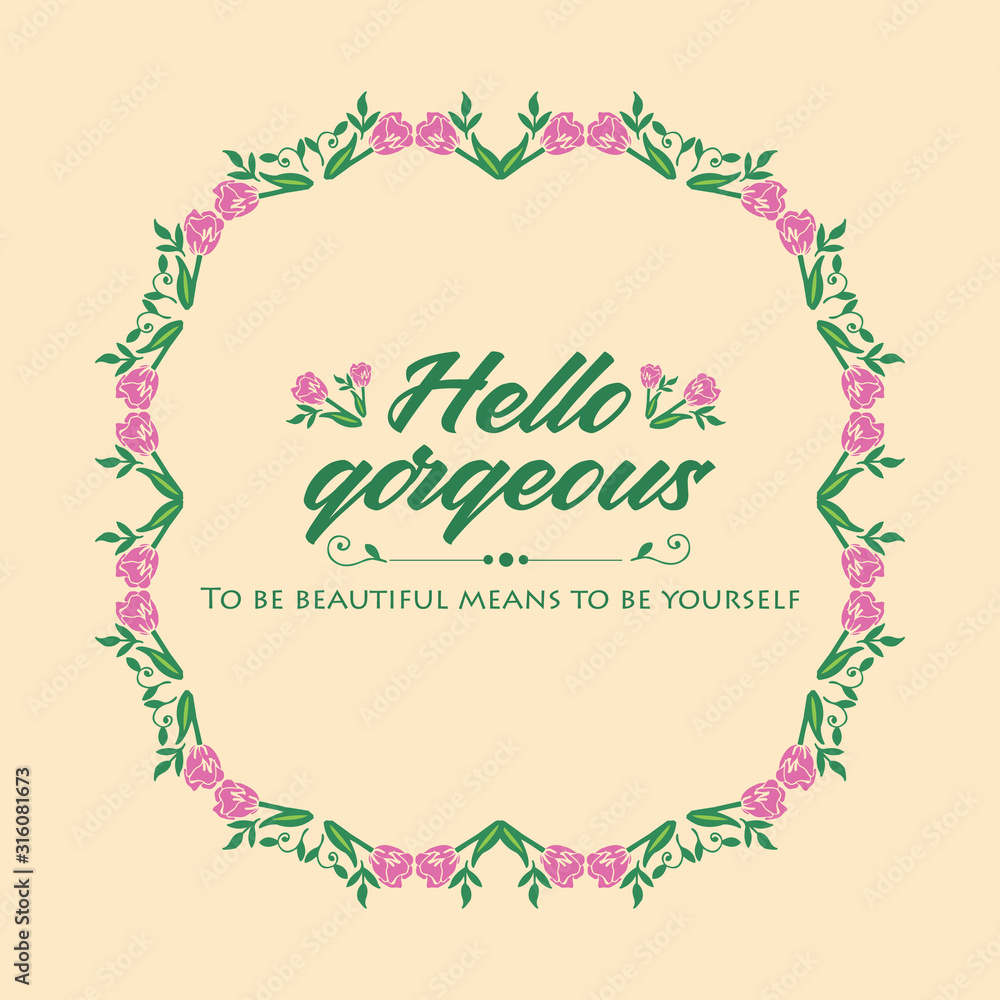 Decoration of hello gorgeous card, with beautiful of leaf and floral frame. Vector Decoration of hello gorgeous card, with beautiful of leaf and floral frame. Vector