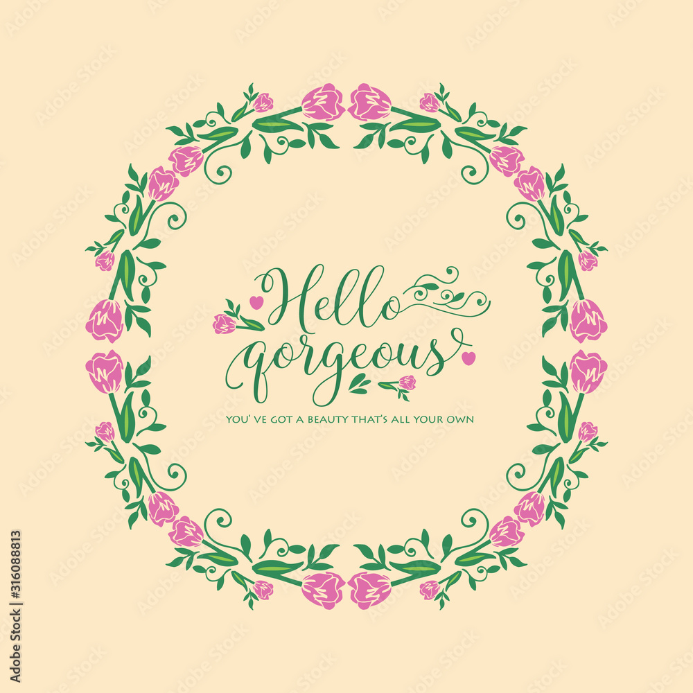 The hello gorgeous card design, with seamless pattern of leaf and flower frame. Vector The hello gorgeous card design, with seamless pattern of leaf and flower frame. Vector