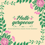Pattern shape of leaf and flower frame, for hello gorgeous card template design. Vector