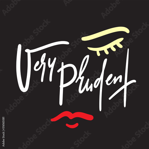 Very prudent - inspire motivational quote. Hand drawn beautiful lettering. Print for inspirational poster, t-shirt, bag, cups, card, flyer, sticker, badge. Cute funny vector writing