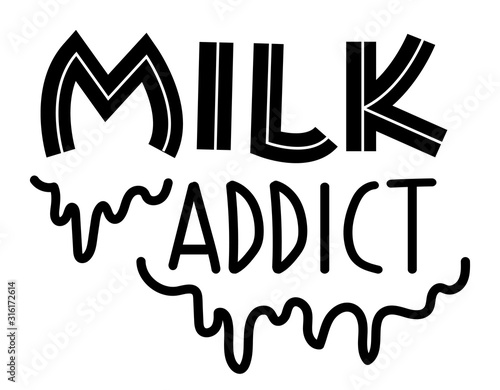 Milk addict vector lettering with drop. Quote about lactation or breast feeding.