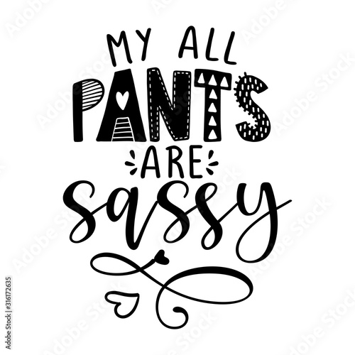My all pants are Sassy - sexy calligraphy phrase for girls. Hand drawn lettering for Lovely greetings cards, invitations. Good for t-shirt, mug, scrap booking, gift, 