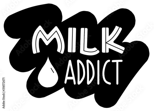 Milk addict vector lettering with drop. Quote about lactation or breast feeding.