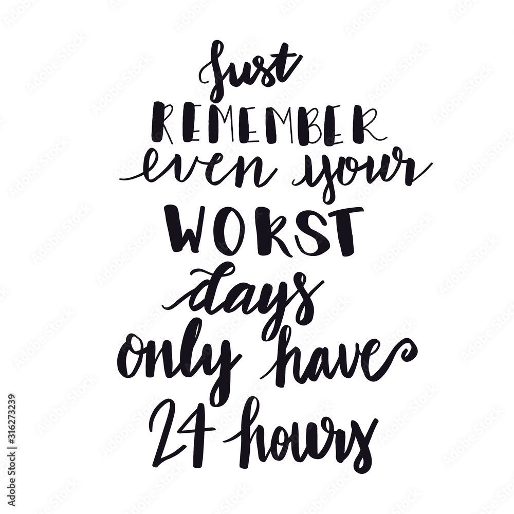 Inspirational Typographic Quote - Just remember even your worst days only have 24 hours Inspirational Typographic Quote - Just remember even your worst days only have 24 hours