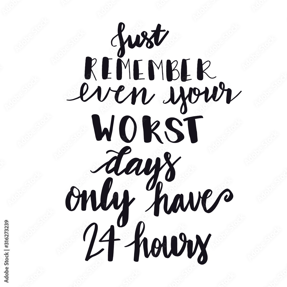 Inspirational Typographic Quote - Just remember even your worst days only have 24 hours