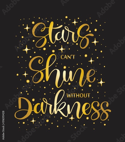 Stars cant t shine without darkness  hand lettering  motivational quote