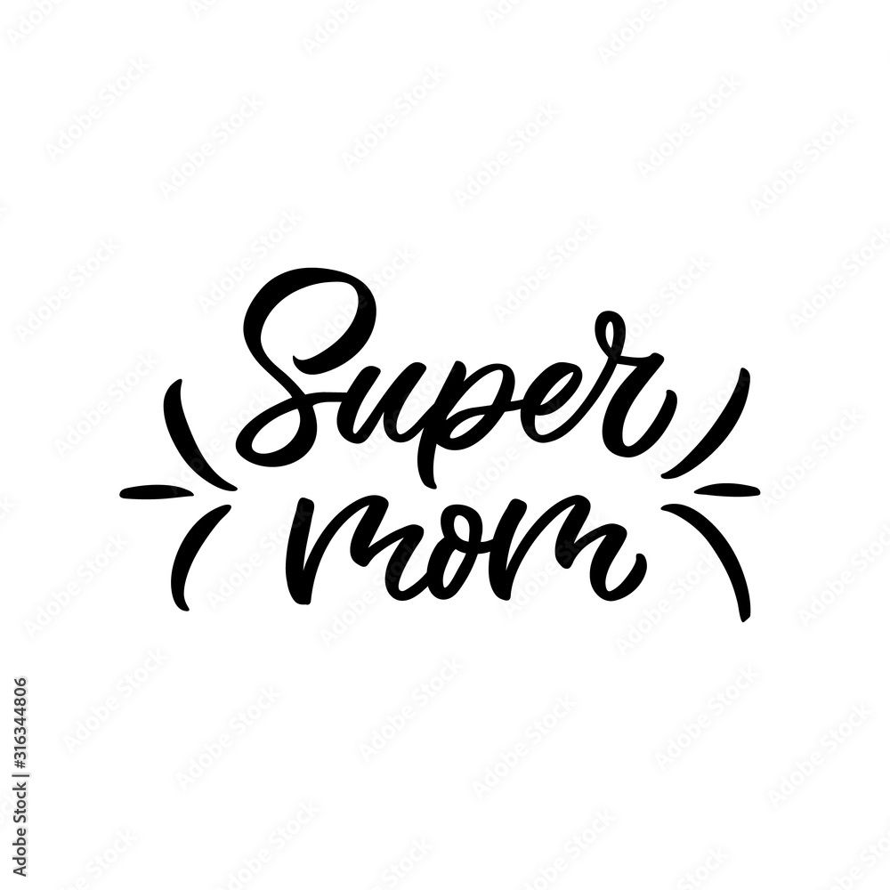 Hand drawn lettering funny quote. The inscription: Super mom. Perfect design for greeting cards, posters, T-shirts, banners, print invitations. Mother's day postcard.