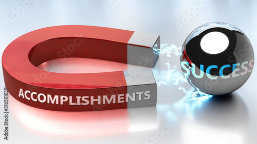 Accomplishments helps achieving success - pictured as word Accomplishments and a magnet, to symbolize that Accomplishments attracts success in life and business, 3d illustration photo