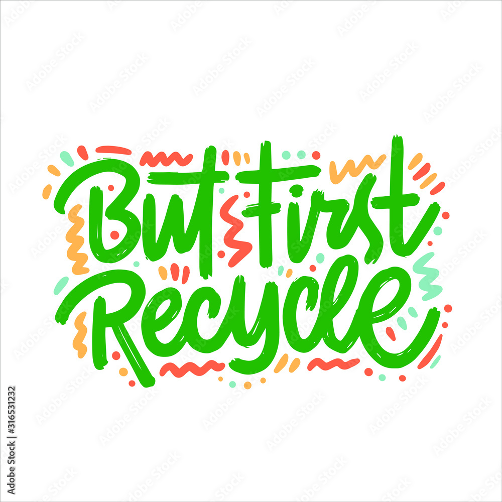 Fototapeta premium But first Recycle. Vector hand lettering badge. Ecology sign for labels, stickers, tee shirt, greeting cards