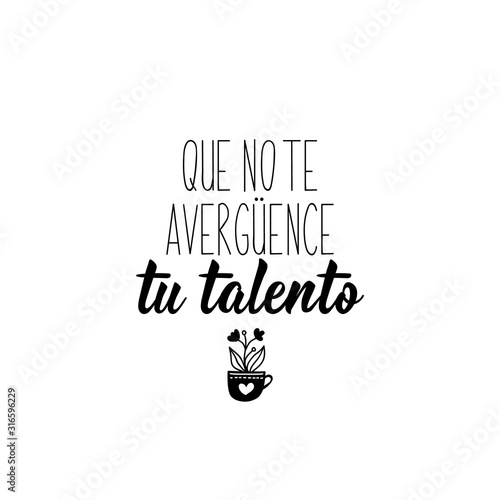 Do not be ashamed of your talent - in Spanish. Lettering. Ink illustration. Modern brush calligraphy.