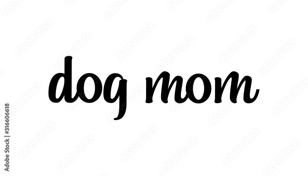 Dog mom text, calligraphic style lettering. Doggy pet lover. 