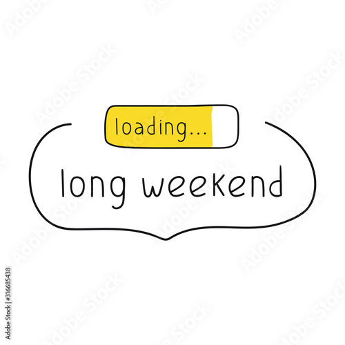 Hand drawn vector illustration on white background - Long weekend loading. 