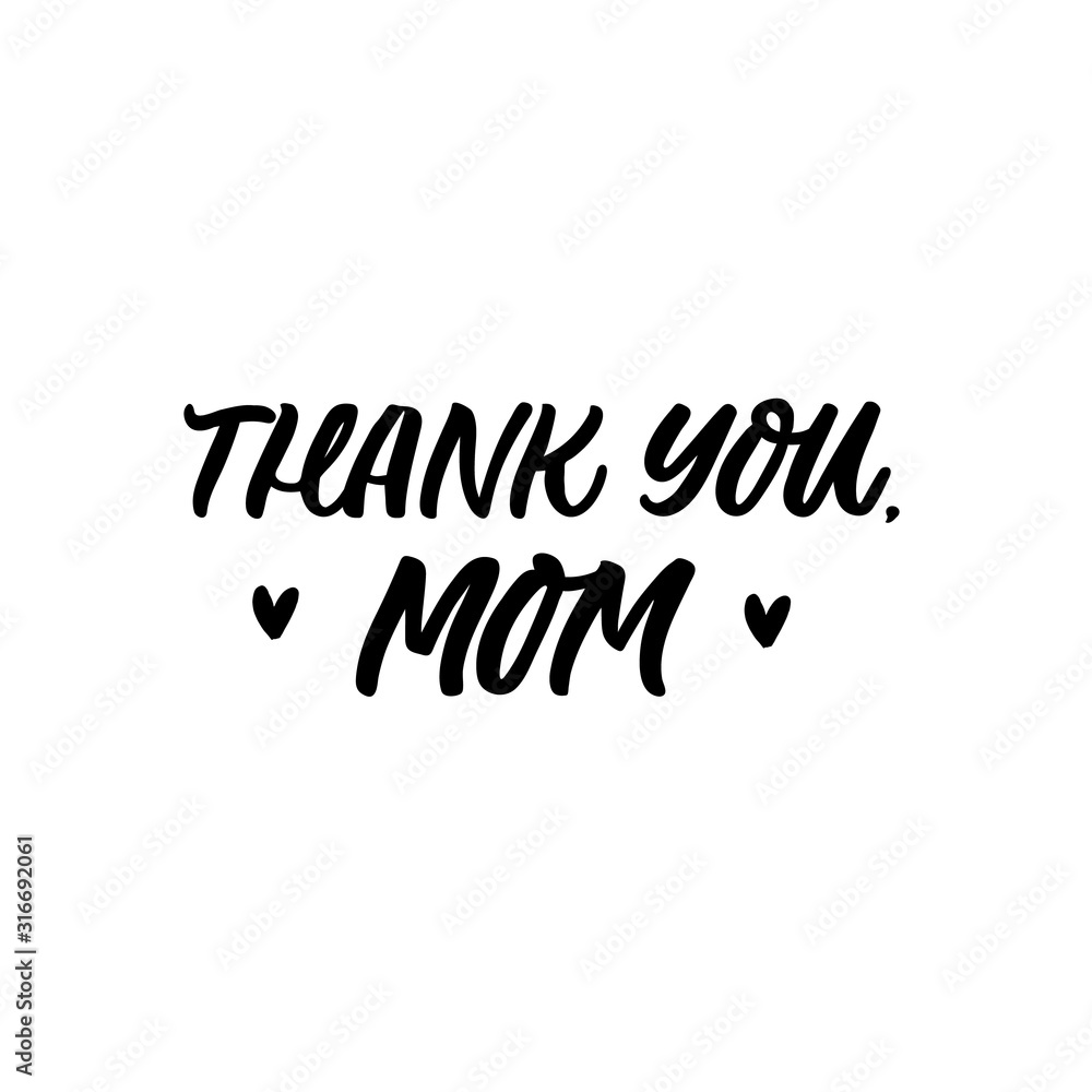 Hand drawn lettering funny quote. The inscription: Thank you mom. Perfect design for greeting cards, posters, T-shirts, banners, print invitations. Mother's day postcard.