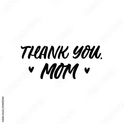 Hand drawn lettering funny quote. The inscription  Thank you mom. Perfect design for greeting cards  posters  T-shirts  banners  print invitations. Mother s day postcard.