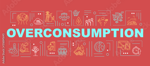 Overconsumption word concepts banner. Consumerism and economy. Industrial damage. Infographics with linear icons on blue background. Isolated typography. Vector outline RGB color illustration