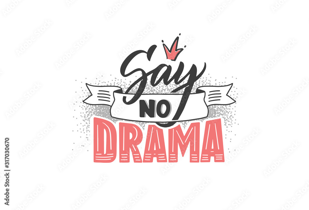 Say no Drama logo. Handwritten lettering composition, label, emblem, phrase for girls. Say no Drama logo. Handwritten lettering composition, label, emblem, phrase for girls.