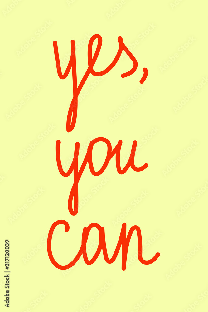 Yes, you can - hand drawn inspirational slogan. Vector lettering for t-shirt, banner, poster, card, clothes, print, brochure, bag, cover for phones and computers. Motivational slogan in modern style