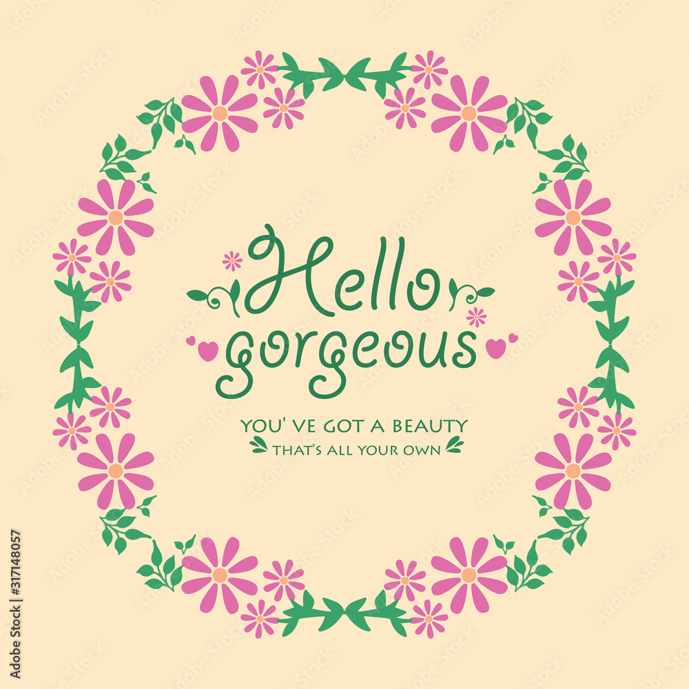 Design of hello gorgeous card, with seamless of leaf and floral frame. Vector