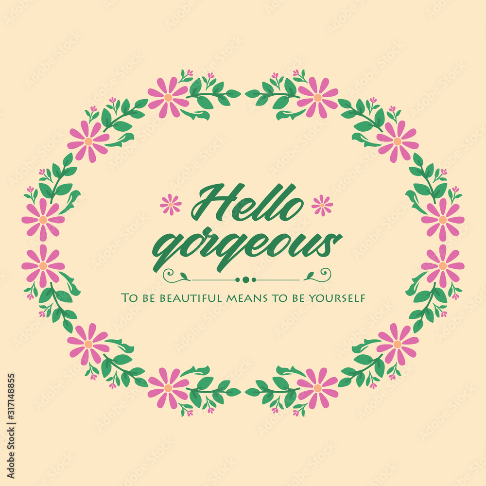 Crowd pink floral frame and unique shape leaf, for hello gorgeous greeting card template design. Vector